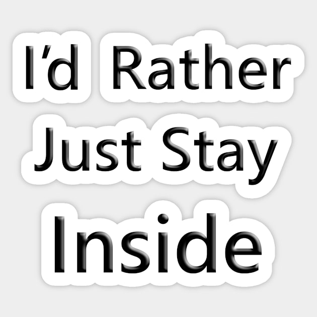 I'd Rather Just Stay Inside Sticker by Quirkball